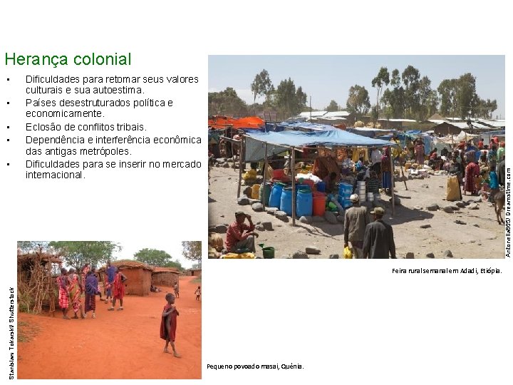 Herança colonial • • Dificuldades para retomar seus valores culturais e sua autoestima. Países