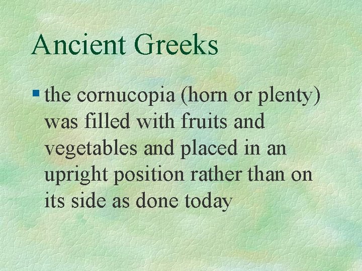Ancient Greeks § the cornucopia (horn or plenty) was filled with fruits and vegetables