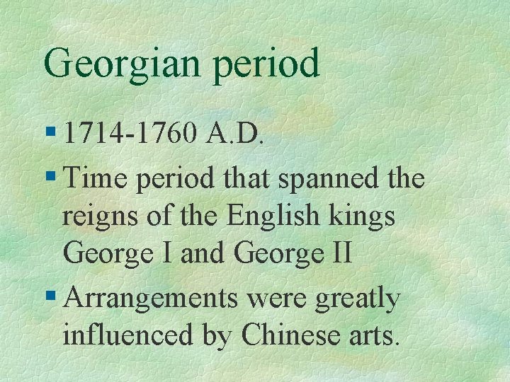 Georgian period § 1714 -1760 A. D. § Time period that spanned the reigns