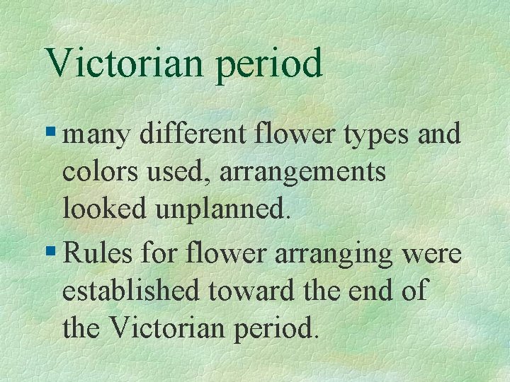 Victorian period § many different flower types and colors used, arrangements looked unplanned. §