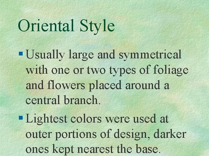 Oriental Style § Usually large and symmetrical with one or two types of foliage