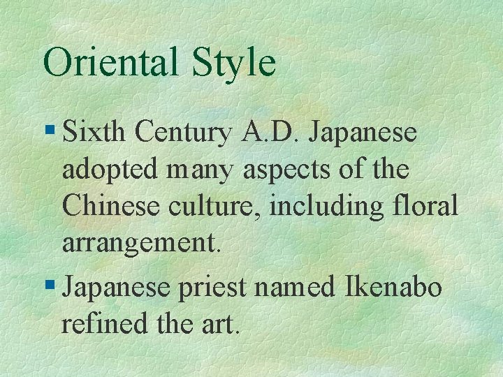 Oriental Style § Sixth Century A. D. Japanese adopted many aspects of the Chinese