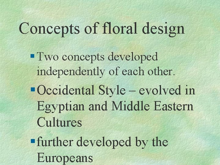 Concepts of floral design § Two concepts developed independently of each other. § Occidental