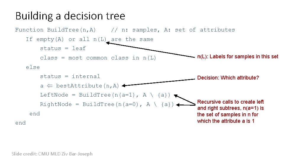 Building a decision tree Function Build. Tree(n, A) // n: samples, A: set of
