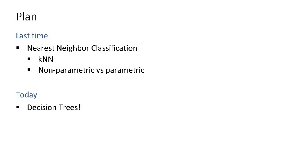 Plan Last time § Nearest Neighbor Classification § k. NN § Non-parametric vs parametric