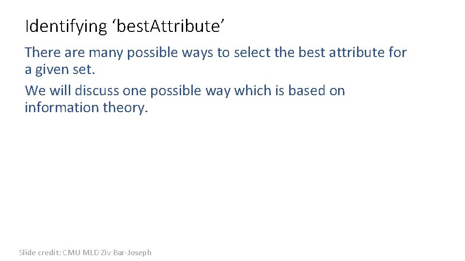 Identifying ‘best. Attribute’ There are many possible ways to select the best attribute for