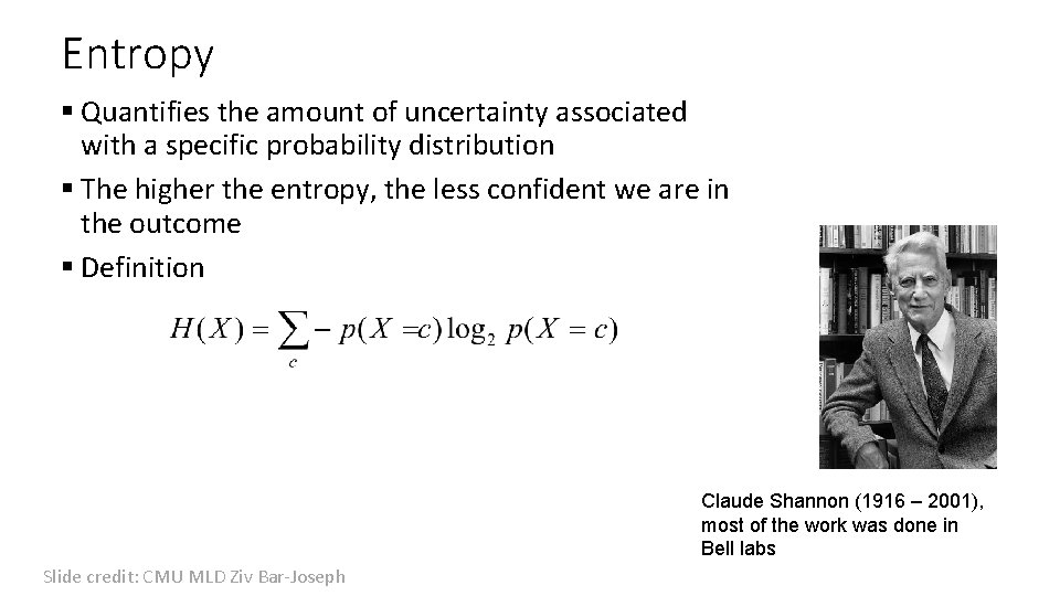 Entropy § Quantifies the amount of uncertainty associated with a specific probability distribution §