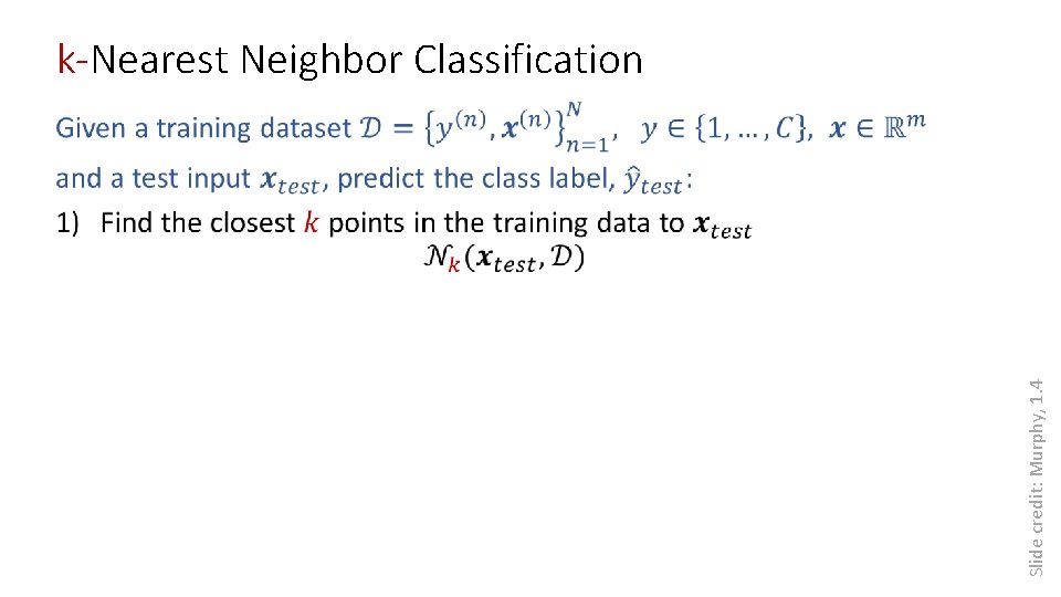 Slide credit: Murphy, 1. 4 k-Nearest Neighbor Classification 