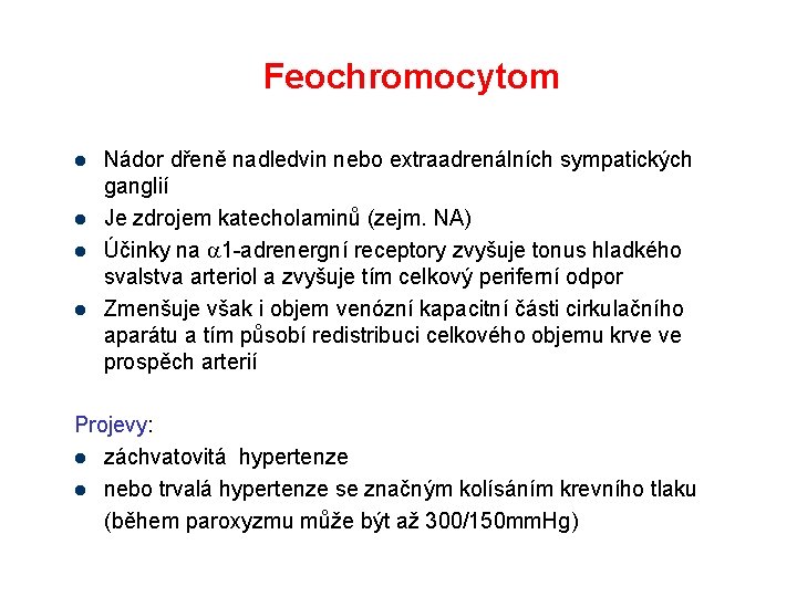 Feochromocytom l l Nádor dřeně nadledvin nebo extraadrenálních sympatických ganglií Je zdrojem katecholaminů (zejm.