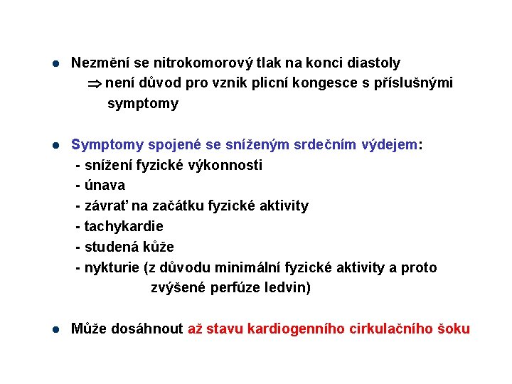l Nezmění se nitrokomorový tlak na konci diastoly není důvod pro vznik plicní kongesce