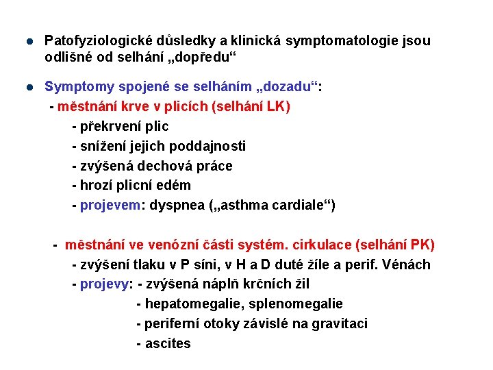 l Patofyziologické důsledky a klinická symptomatologie jsou odlišné od selhání „dopředu“ l Symptomy spojené