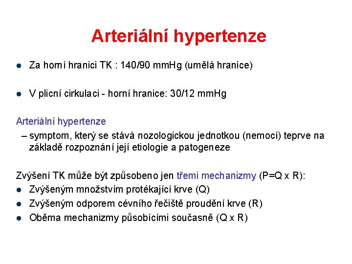 Arteriální hypertenze l Za horní hranici TK : 140/90 mm. Hg (umělá hranice) l