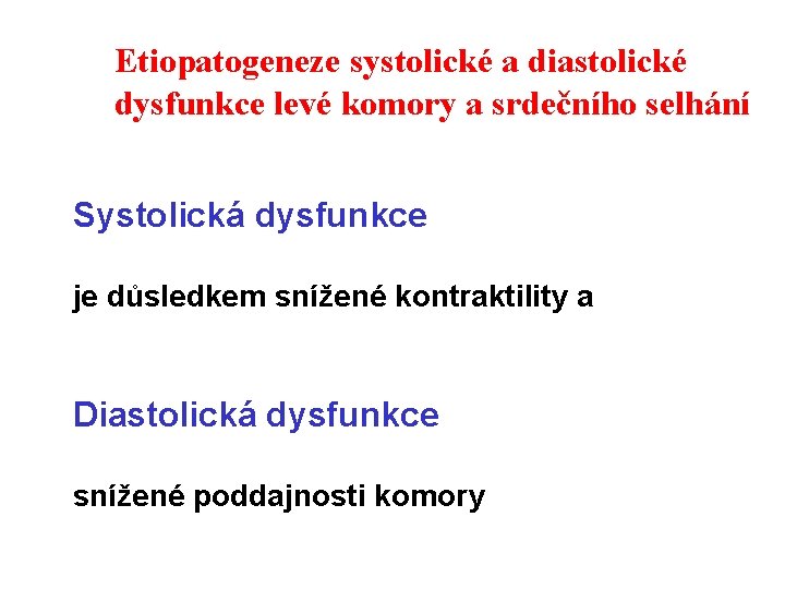 Etiopatogeneze systolické a diastolické dysfunkce levé komory a srdečního selhání Systolická dysfunkce je důsledkem