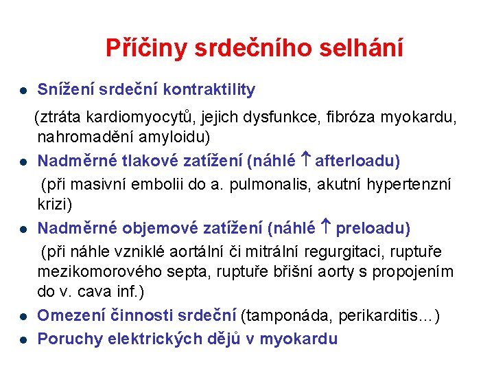 Příčiny srdečního selhání l l l Snížení srdeční kontraktility (ztráta kardiomyocytů, jejich dysfunkce, fibróza