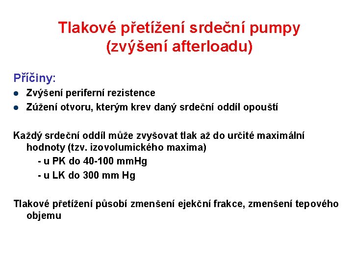 Tlakové přetížení srdeční pumpy (zvýšení afterloadu) Příčiny: l l Zvýšení periferní rezistence Zúžení otvoru,