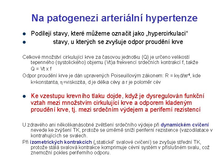 Na patogenezi arteriální hypertenze l l Podílejí stavy, které můžeme označit jako „hypercirkulaci“ stavy,