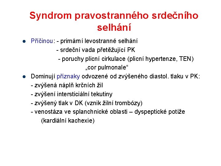 Syndrom pravostranného srdečního selhání l l Příčinou: - primární levostranné selhání - srdeční vada