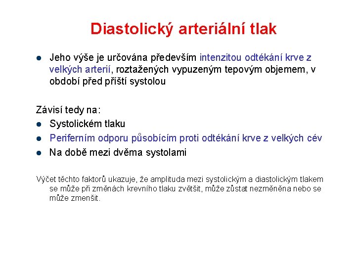 Diastolický arteriální tlak l Jeho výše je určována především intenzitou odtékání krve z velkých