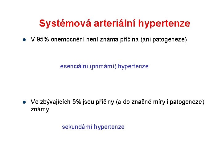 Systémová arteriální hypertenze l V 95% onemocnění není známa příčina (ani patogeneze) esenciální (primární)