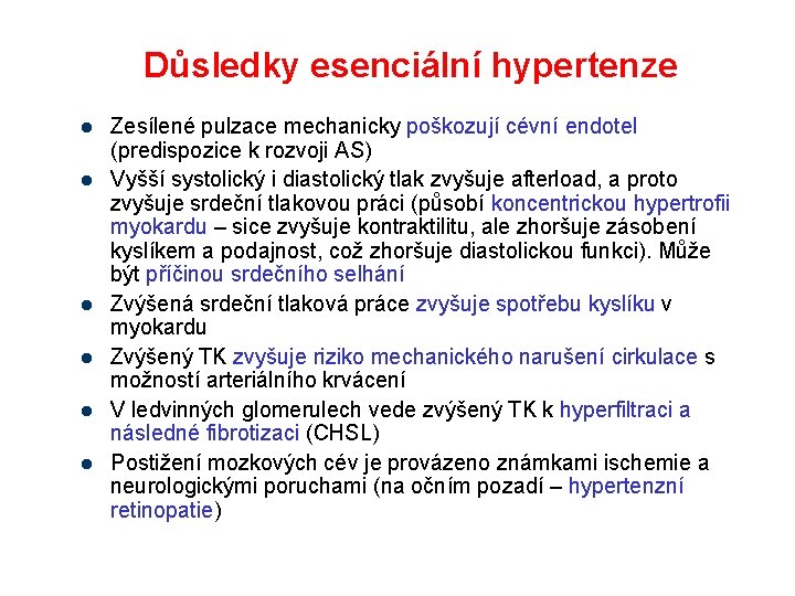 Důsledky esenciální hypertenze l l l Zesílené pulzace mechanicky poškozují cévní endotel (predispozice k