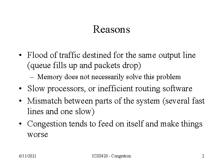Reasons • Flood of traffic destined for the same output line (queue fills up