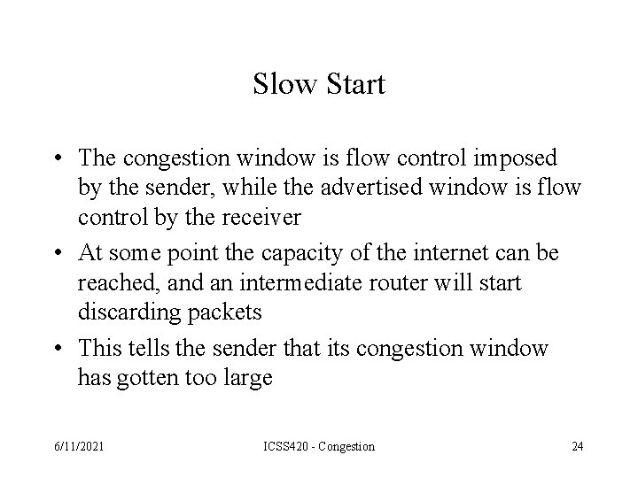 Slow Start • The congestion window is flow control imposed by the sender, while