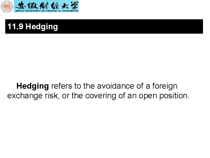 11. 9 Hedging refers to the avoidance of a foreign exchange risk, or the