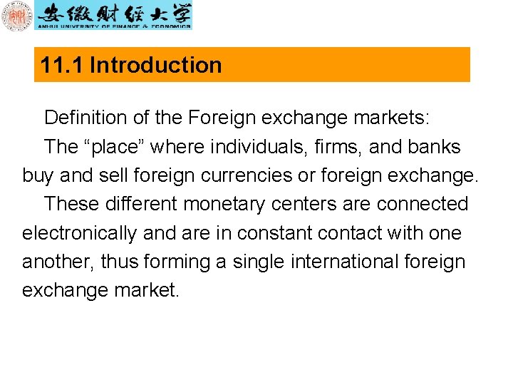 11. 1 Introduction Definition of the Foreign exchange markets: The “place” where individuals, firms,