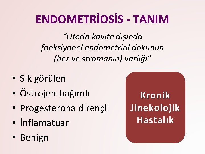 ENDOMETRİOSİS - TANIM “Uterin kavite dışında fonksiyonel endometrial dokunun (bez ve stromanın) varlığı” •