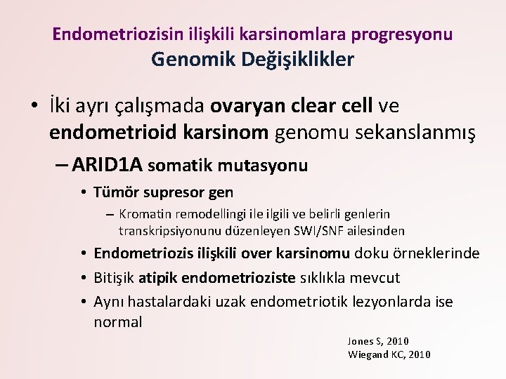 Endometriozisin ilişkili karsinomlara progresyonu Genomik Değişiklikler • İki ayrı çalışmada ovaryan clear cell ve