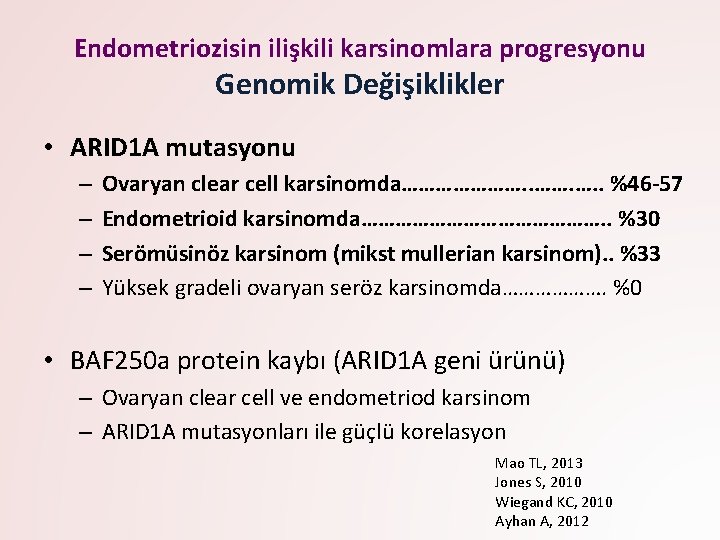 Endometriozisin ilişkili karsinomlara progresyonu Genomik Değişiklikler • ARID 1 A mutasyonu – – Ovaryan