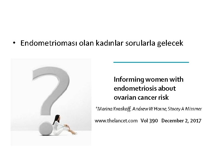  • Endometrioması olan kadınlar sorularla gelecek 