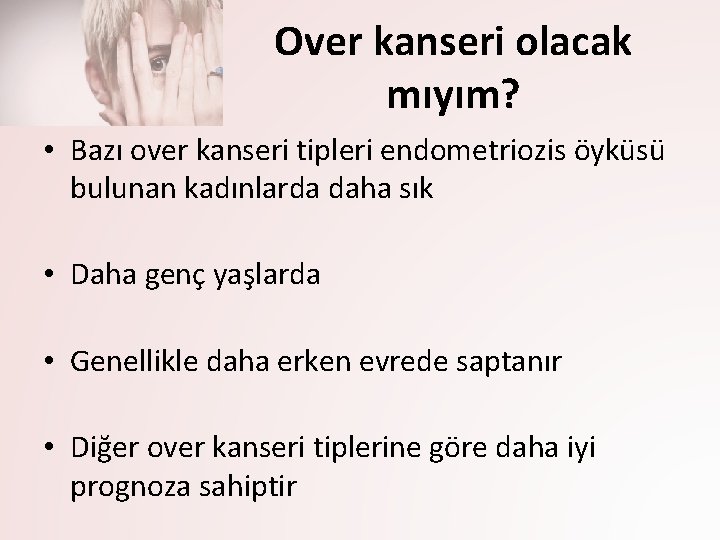 Over kanseri olacak mıyım? • Bazı over kanseri tipleri endometriozis öyküsü bulunan kadınlarda daha