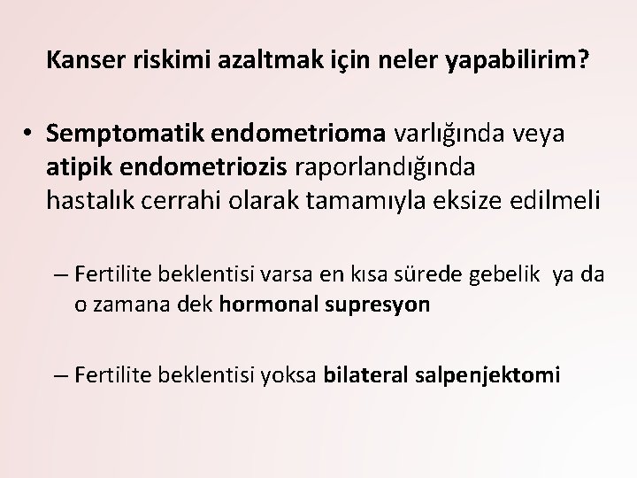 Kanser riskimi azaltmak için neler yapabilirim? • Semptomatik endometrioma varlığında veya atipik endometriozis raporlandığında