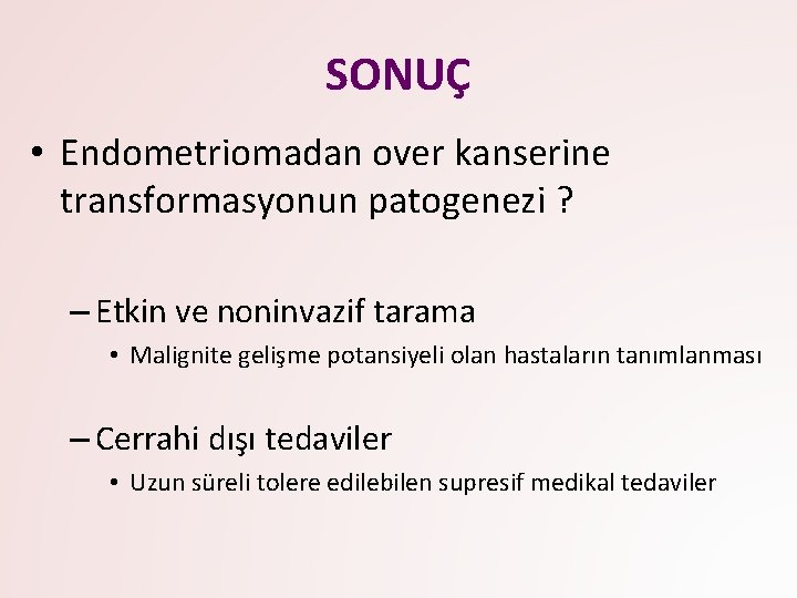 SONUÇ • Endometriomadan over kanserine transformasyonun patogenezi ? – Etkin ve noninvazif tarama •