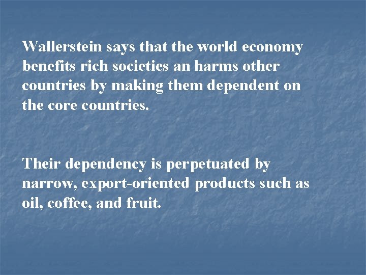 Wallerstein says that the world economy benefits rich societies an harms other countries by