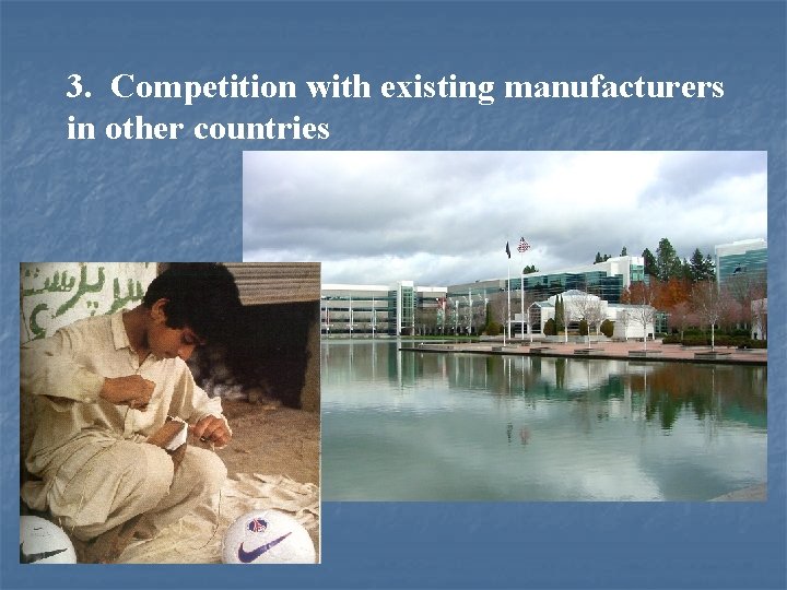 3. Competition with existing manufacturers in other countries 