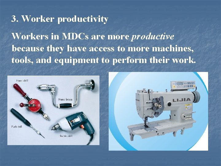 3. Worker productivity Workers in MDCs are more productive because they have access to