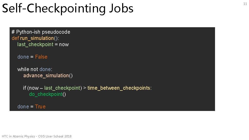 Self-Checkpointing Jobs # Python-ish pseudocode def run_simulation(): last_checkpoint = now done = False while