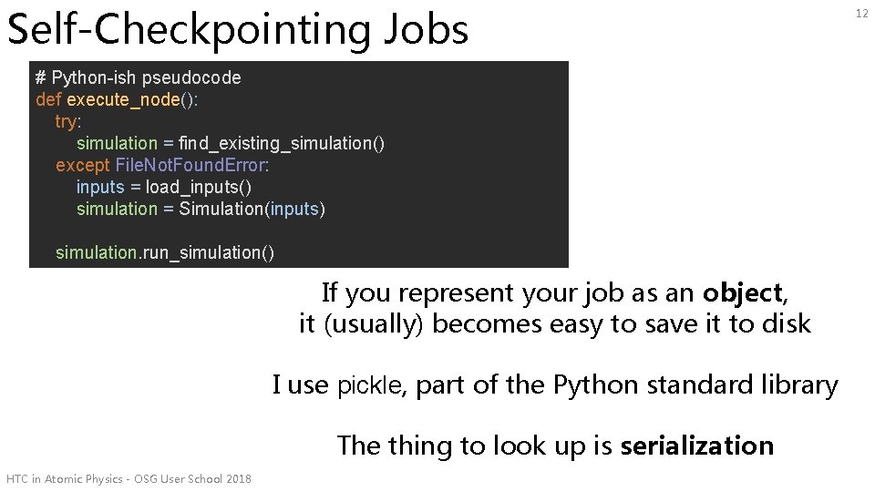 Self-Checkpointing Jobs # Python-ish pseudocode def execute_node(): try: simulation = find_existing_simulation() except File. Not.