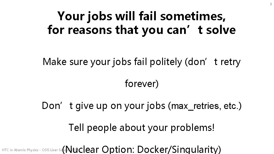 9 Your jobs will fail sometimes, for reasons that you can’t solve Make sure