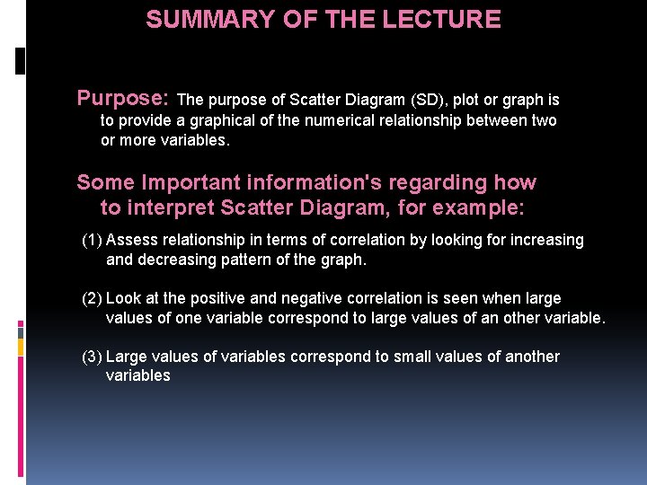 SUMMARY OF THE LECTURE Purpose: The purpose of Scatter Diagram (SD), plot or graph