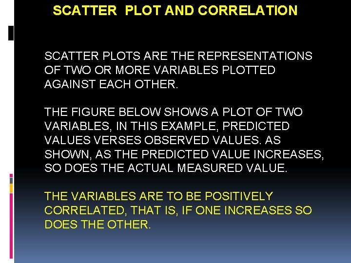 SCATTER PLOT AND CORRELATION SCATTER PLOTS ARE THE REPRESENTATIONS OF TWO OR MORE VARIABLES