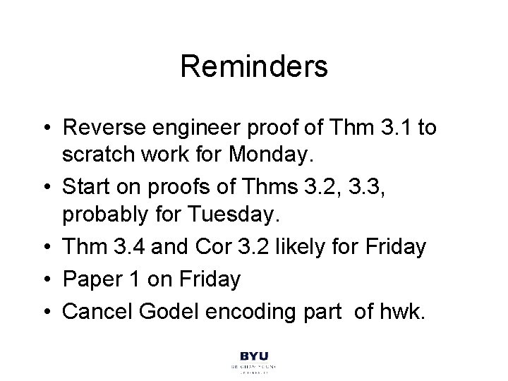 Reminders • Reverse engineer proof of Thm 3. 1 to scratch work for Monday.