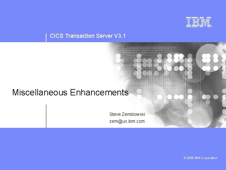 CICS Transaction Server V 3. 1 Miscellaneous Enhancements Steve Zemblowski zem@us. ibm. com ©