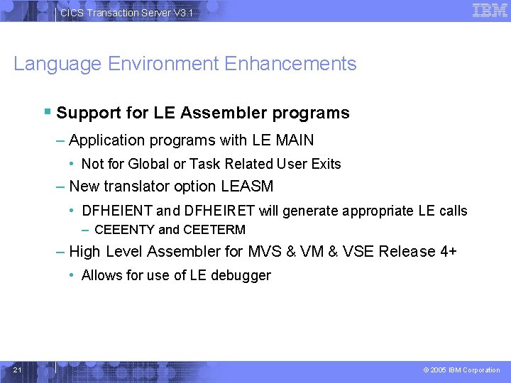 CICS Transaction Server V 3. 1 Language Environment Enhancements § Support for LE Assembler