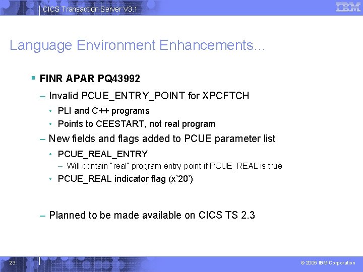 CICS Transaction Server V 3. 1 Language Environment Enhancements… § FINR APAR PQ 43992