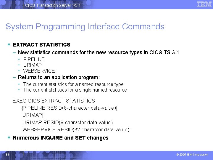 CICS Transaction Server V 3. 1 System Programming Interface Commands § EXTRACT STATISTICS –