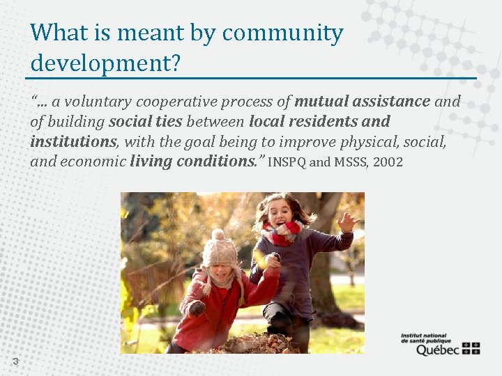 What is meant by community development? “… a voluntary cooperative process of mutual assistance