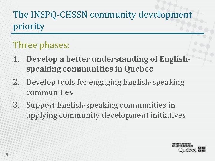 The INSPQ-CHSSN community development priority Three phases: 1. Develop a better understanding of Englishspeaking